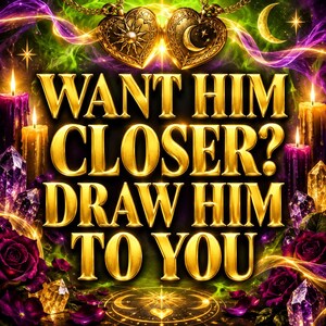 May include: A digital graphic featuring the gold text WANT HIM CLOSER? DRAW HIM TO YOU. The design includes two heart-shaped pendants with sun and moon motifs, glowing candles, purple roses, crystals, and a circular golden symbol at the bottom.