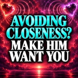 Op de afbeelding: Een digitale afbeelding met een levendige rode en paarse nevelachtergrond met twee gloeiende harten bovenaan. De tekst luidt AVOIDING CLOSENESS? in grote cyaan letters, gevolgd door MAKE HIM WANT YOU in dikgedrukte witte letters tegen de kosmische lucht.