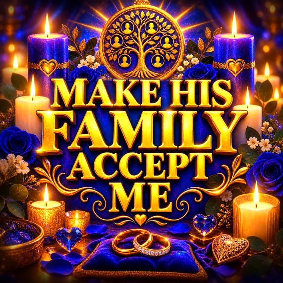 Family Acceptance Spell, Make His Family Accept Me, Relationship Approval Spell, Remove Family Opposition, Love Protection Spell