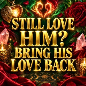 Puede incluir: Un gráfico con el texto dorado STILL LOVE HIM? BRING HIS LOVE BACK, rodeado de rosas rojas, dos velas encendidas en soportes dorados, dos cristales transparentes, un relicario dorado en forma de corazón y una silueta brillante.
