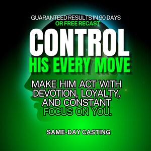 May include: A digital graphic with a green gradient background featuring a silhouette of a human head. The text reads: GUARANTEED RESULTS IN 90 DAYS OR FREE RECAST, CONTROL HIS EVERY MOVE, MAKE HIM ACT WITH DEVOTION, LOYALTY, AND CONSTANT FOCUS ON YOU, SAME-DAY CASTING.