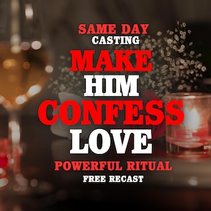 May include: A digital graphic featuring the text SAME DAY CASTING MAKE HIM CONFESS LOVE POWERFUL RITUAL FREE RECAST in bold red and white lettering, set against a blurred background of a wine glass, a candle, and white flowers.