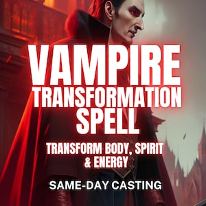 May include: A digital graphic featuring a pale figure in a dark high-collared coat and red cape. Text reads: VAMPIRE TRANSFORMATION SPELL, TRANSFORM BODY, SPIRIT & ENERGY, SAME-DAY CASTING. The background is a hazy red and dark architectural scene.