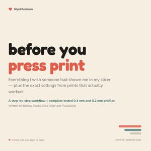 May include: A digital guide titled before you press print, featuring a step-by-step workflow and tested 0.4 mm and 0.2 mm profiles for Bambu Studio, Orca Slicer, and PrusaSlicer. The text is displayed in black and red on a light beige background.