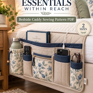 May include: A beige quilted bedside caddy with blue floral fabric accents, multiple pockets, and a drawstring bottle holder. Text reads: KEEP BEDSIDE ESSENTIALS WITHIN REACH, Bedside Caddy Sewing Pattern PDF, and 2 SIZES.