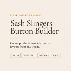 May include: Desktop software titled Sash Slingers Button Builder for creating production-ready button layouts. The interface displays options for macOS, Windows, and a 3-device license. The text reads: Create production-ready button layouts from any image. Download. Install. Create.