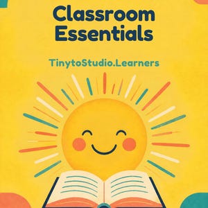 May include: A yellow poster featuring the text Classroom Essentials and TinytoStudio.Learners. Below, a smiling sun graphic sits behind an open book. The bottom text reads TinytoStudio.Learners. Discover. Learn. Grow. The corners have colorful shapes.