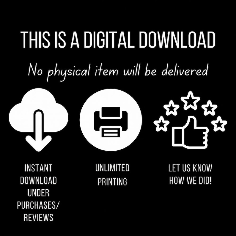 Peut inclure: Un graphique noir avec du texte blanc indiquant THIS IS A DIGITAL DOWNLOAD et No physical item will be delivered. Les ic&ocirc;nes incluent un nuage avec une fl&egrave;che vers le bas, une imprimante et un pouce lev&eacute; entour&eacute; de cinq &eacute;toiles avec du texte.