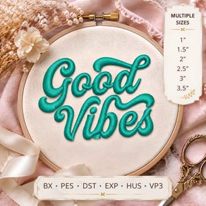May include: A wooden embroidery hoop containing white fabric with the teal embroidered text Good Vibes. A vertical label lists sizes 1 inch, 1.5 inches, 2 inches, 2.5 inches, 3 inches, and 3.5 inches. A bottom label lists file formats BX, PES, DST, EXP, HUS, and VP3.