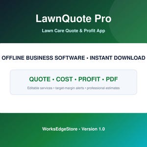 May include: LawnQuote Pro Lawn Care Quote & Profit App software with text reading OFFLINE BUSINESS SOFTWARE • INSTANT DOWNLOAD, QUOTE • COST • PROFIT • PDF, Editable services • target-margin alerts • professional estimates, WorksEdgeStore • Version 1.0.