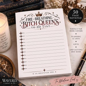 May include: A white 50-page notepad featuring the text "FIRE-BREATHING BITCH QUEEN'S TO-DO LIST" in dark red and black lettering. The page includes a crown graphic, a column of small sword icons for bullet points, and the text "TO WHATEVER END."