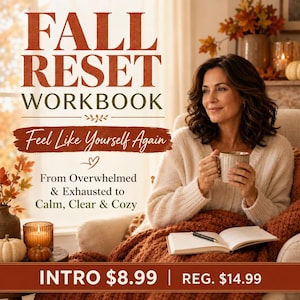 May include: A Fall Reset Workbook with the text 'Fall Reset Workbook', 'Feel Like Yourself Again', and 'From Overwhelmed & Exhausted to Calm, Clear & Cozy'. The cover features a warm, seasonal aesthetic with autumn leaves and cozy imagery.