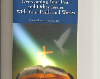 Overcoming Your Fear and Other Issues With Your Faith and Works