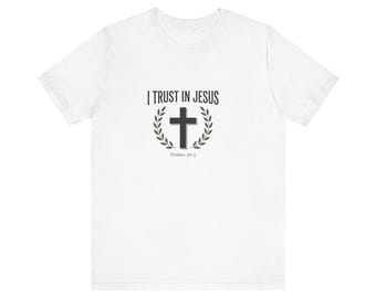 I Trust In Jesus T-Shirt | Cross and Laurel Faith Tee, Psalm 56:3