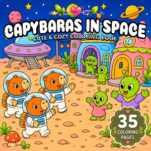 May include: A coloring book cover titled CAPYBARAS IN SPACE CUTE & COZY COLORING BOOK featuring brown capybaras in white space suits and green aliens on a sandy planet with colorful buildings, a UFO, and a badge stating 35 COLORING PAGES.