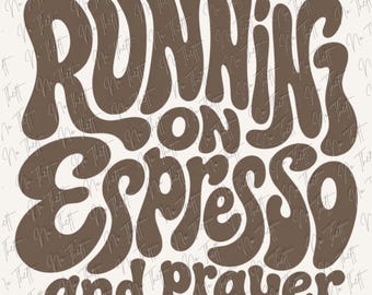 May include: A graphic design featuring the brown text "RUNNING ON ESPRESSO AND PRAYER" in a bold, wavy, retro-inspired font. The letters are thick and rounded, arranged in a stacked layout against a light, off-white background with a watermark.