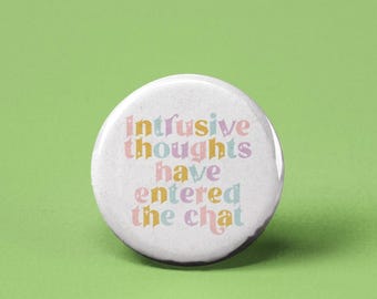 Intrusive Thoughts Have Entered the Chat Pinback Button
