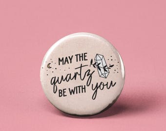 May the Quartz be with You Pinback Button