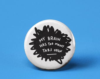 My Brain Has too Many Tabs Open Pinback Button