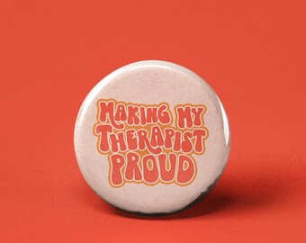 Making my Therapist Proud Pinback Button