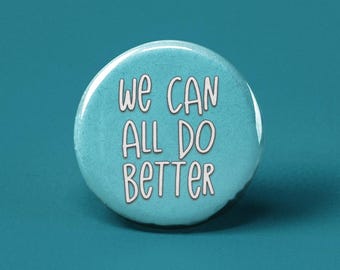 We Can All Do Better Pinback Button