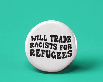 Will Trade Racists for Refugees Pinback Button