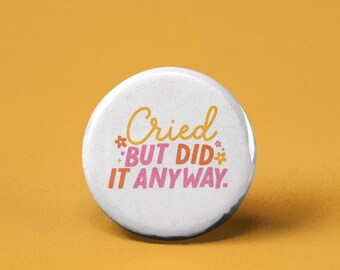 Cried but did it Anyway Pinback Button