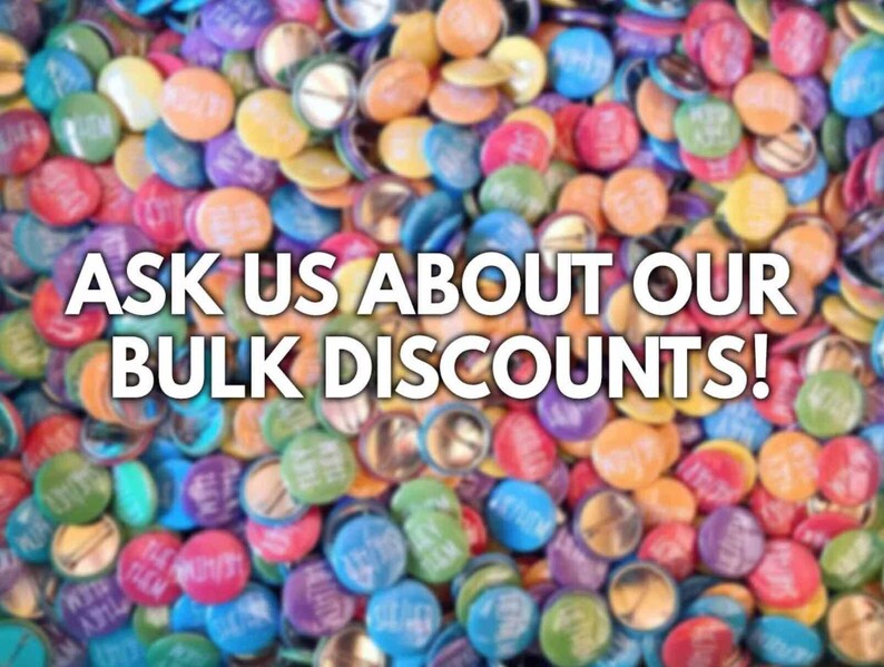 The image is a collage of colorful buttons or badges, with a bold text overlay that reads "ASK US ABOUT OUR BULK DISCOUNTS!"