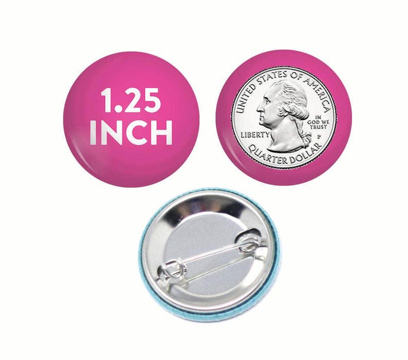three distinct objects: a pink button with the text "1.25 INCH" printed on it, a silver pin button, and a silver quarter dollar coin.