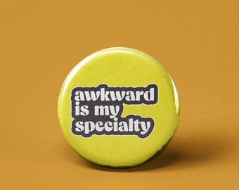Awkward is my Specialty Pinback Button