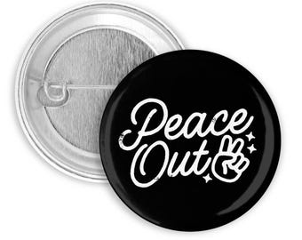 Peace Out Pinback Button, Badge, Pin 