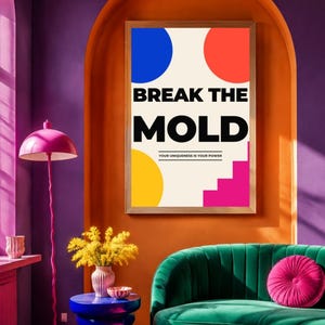 May include: A rectangular wall art print featuring a cream background with a blue circle, a red circle, a yellow circle, and a pink staircase graphic. The text reads BREAK THE MOLD and YOUR UNIQUENESS IS YOUR POWER in bold black capital letters.
