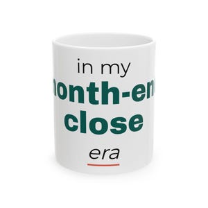 Funny Accountant Mug, In My Month-End Close Era, Accounting Coffee Mug, Gift for CPA Bookkeeper Controller, Finance Humor Gift 11oz 15oz