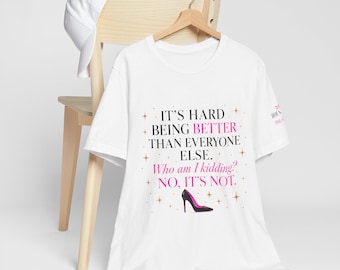 It's Hard Being Better Than Everyone Else T-Shirt | Dead Housewives of Philadelphia Tee | Funny Reality TV Shirt | Diva Merch