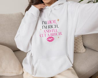 I’m Hot I’m Rich and I’ll Cut a Bitch Hoodie | Dead Housewives of Philadelphia Sweatshirt | Funny Sassy Hoodie | Diva Merch