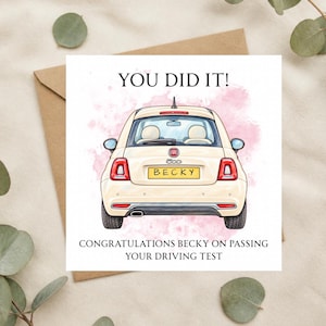 May include: A square greeting card featuring a watercolour illustration of the rear view of a cream-coloured Fiat 500 car. The number plate reads BECKY. Text above the car reads YOU DID IT! and text below reads CONGRATULATIONS BECKY ON PASSING YOUR DRIVING TEST.