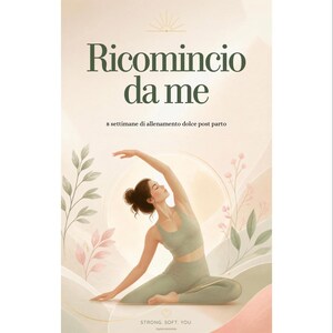 May include: A digital poster titled Ricomincio da me, 8 settimane di allenamento dolce post parto, featuring an illustration of a person in sage green activewear performing a yoga stretch, surrounded by soft botanical elements and the text STRONG. SOFT. YOU.