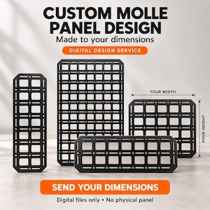 May include: Four black rectangular MOLLE panels with grid cutouts of varying sizes. Text reads: CUSTOM MOLLE PANEL DESIGN, Made to your dimensions, DIGITAL DESIGN SERVICE, SEND YOUR DIMENSIONS, Digital files only, No physical panel, YOUR WIDTH, YOUR HEIGHT.