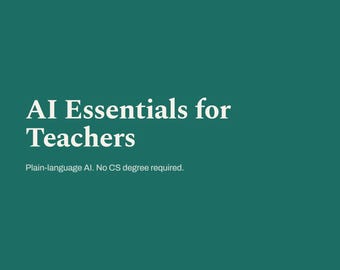 AI Essentials for Teachers: A Plain Language Start for K-12 Educators