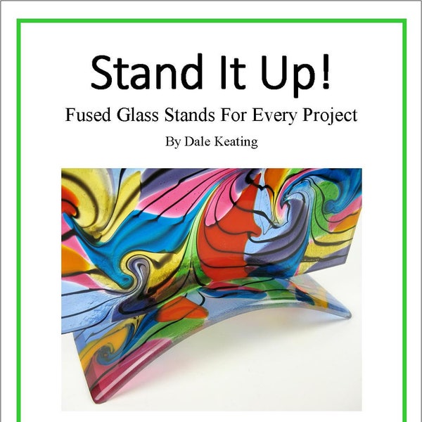 Stand It Up; Fused Glass Stands For Every Project, PDF E-Book, Digital download