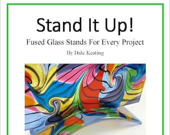 Stand It Up; Fused Glass Stands For Every Project, PDF E-Book, Digital download