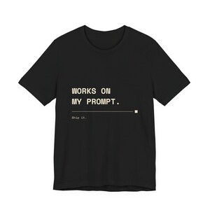 Camiseta "Works On My Prompt", camiseta divertida para desarrolladores de IA, regalo para programadores, camiseta para ingenieros, humor tecnológico, regalo para ingenieros de software, camiseta para programadores