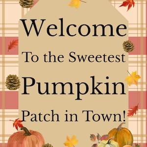 May include: A rectangular sign with a tan center and a red and white plaid border. The text reads Welcome To the Sweetest Pumpkin Patch in Town! The design features illustrations of orange pumpkins, brown pinecones, and yellow and red autumn leaves.