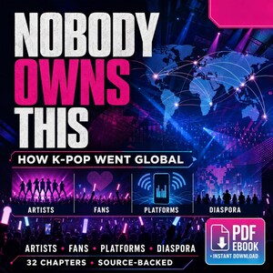 May include: A digital book cover titled NOBODY OWNS THIS HOW K-POP WENT GLOBAL. The design features a world map, concert crowds with light sticks, and four sections labeled ARTISTS, FANS, PLATFORMS, and DIASPORA. Includes a PDF EBOOK icon.