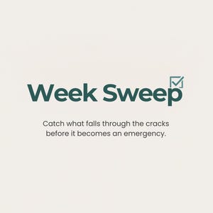 May include: A graphic design featuring the dark green text Week Sweep with a small checkmark icon above the letter p. Below the title, the text reads: Catch what falls through the cracks before it becomes an emergency. The background is off-white.