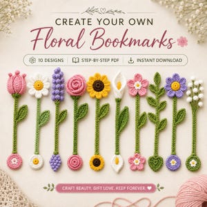 May include: A digital pattern for ten crochet floral bookmarks featuring various flower designs including a tulip, daisy, lavender, rose, sunflower, calla lily, and other blossoms with green stems and circular bases. Text reads CREATE YOUR OWN Floral Bookmarks.