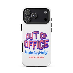 May include: A white smartphone case featuring the text OUT OF OFFICE in bold pink and blue 3D-style lettering, followed by the word indefinitely in blue script and the text SINCE: NEVER in small, capitalized pink letters at the bottom.