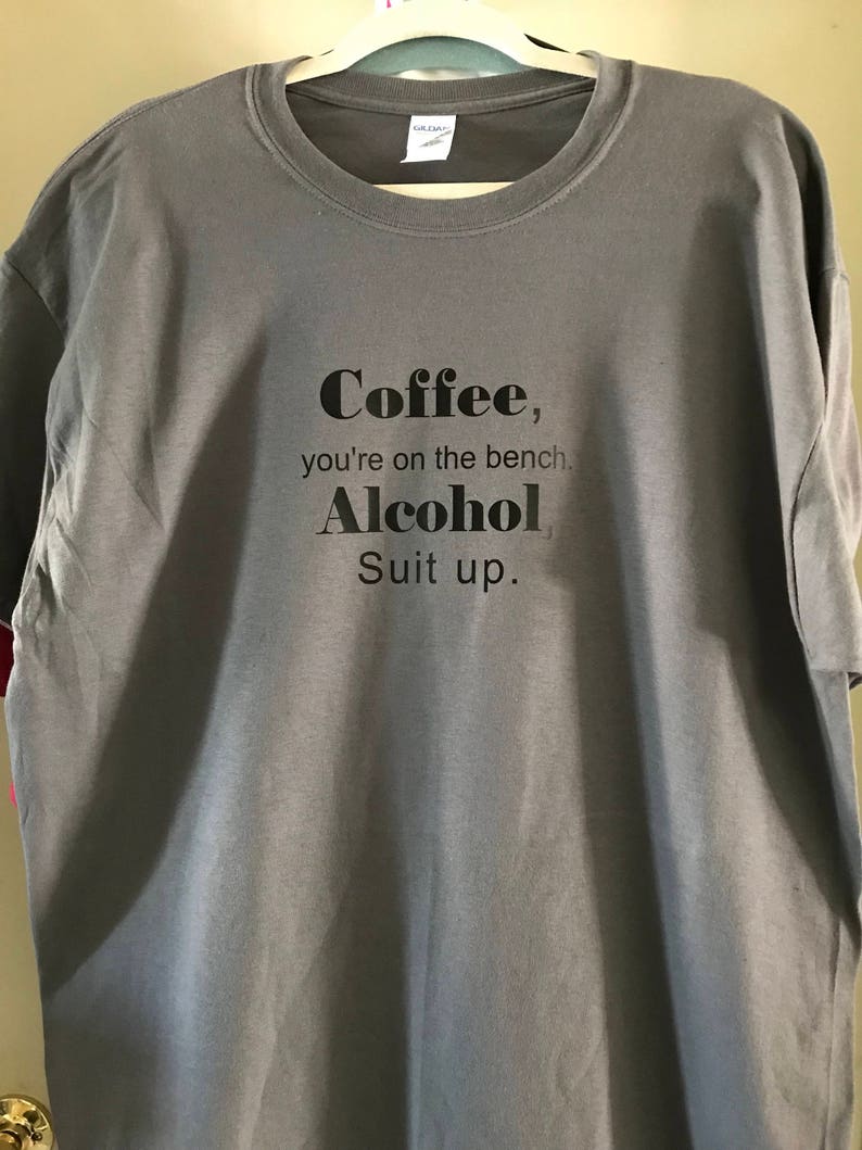 Coffee You Re On The Bench Alcohol Suit Up Shirt Xl Etsy