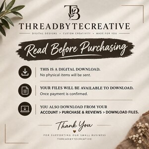 May include: An informational graphic with the logo THREADBYTECREATIVE, DIGITAL DESIGNS, CUSTOM CREATIVITY, MADE FOR YOU. It features the text READ BEFORE PURCHASING, THIS IS A DIGITAL DOWNLOAD, YOUR FILES WILL BE AVAILABLE TO DOWNLOAD, and THANK YOU.