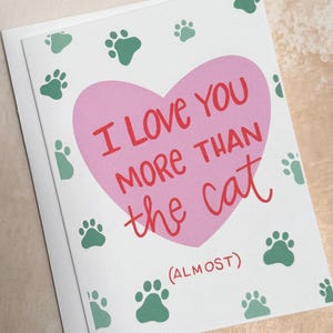 Quirky cat humor card, I love you more than the cat